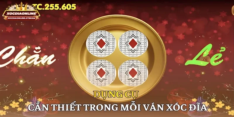 Dụng cụ cần thiết trong mỗi ván xóc đĩa